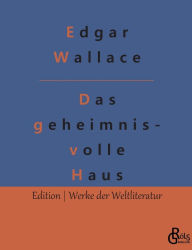 Title: Das geheimnisvolle Haus, Author: Edgar Wallace