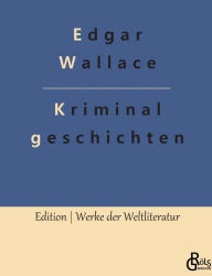 Title: Kriminalgeschichten, Author: Edgar Wallace