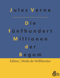 Title: Die fünfhundert Millionen der Begum, Author: Jules Verne