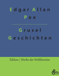 Title: Grusel-Geschichten: Eine Auswahl seiner besten Geschichten, Author: Edgar Allan Poe