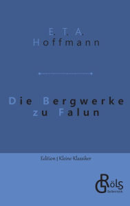 Title: Die Bergwerke zu Falun, Author: E. T. A. Hoffmann