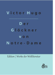 Title: Der Glöckner von Notre-Dame: Notre-Dame de Paris, Author: Victor Hugo