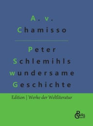 Title: Peter Schlemihls wundersame Geschichte, Author: Adelbert von Chamisso