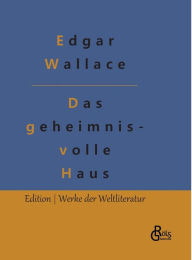 Title: Das geheimnisvolle Haus, Author: Edgar Wallace