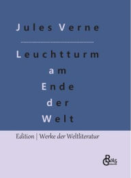 Title: Der Leuchtturm am Ende der Welt: oder Das Licht am Ende der Welt, Author: Jules Verne