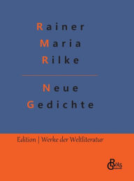 Title: Neue Gedichte, Author: Rainer Maria Rilke