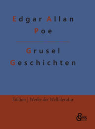 Title: Grusel-Geschichten: Eine Auswahl seiner besten Geschichten, Author: Edgar Allan Poe