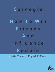 Title: How To Win Friends And Influence People, Author: Redaktion Grïls-Verlag