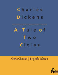 Title: A Tale of Two Cities: A Story of the French Revolution, Author: Charles Dickens