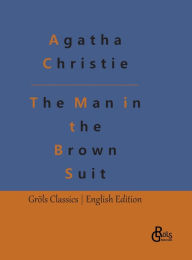 Title: The Man in the Brown Suit, Author: Redaktion Grïls-Verlag