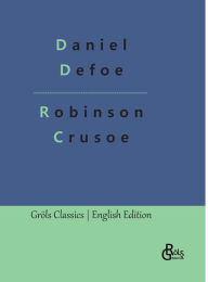 Robinson Crusoe: The Life and Adventures of Robinson Crusoe