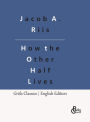 How the Other Half Lives: Studies Among the Tenements of New York