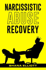 Title: Narcissistic Abuse Recovery: How to Heal from Emotional Abuse, Spot Narcissists, and Get Past Abusive Relationships (2022 Guide for Beginners), Author: Shana Elliott