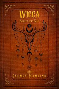 Title: Wicca Starter Kit: Practical Instruction for the Individual Wiccan on Working with Candles, Herbs, Tarot, Crystals, and Spells (2022 Guide for Beginners), Author: Sydney Manning