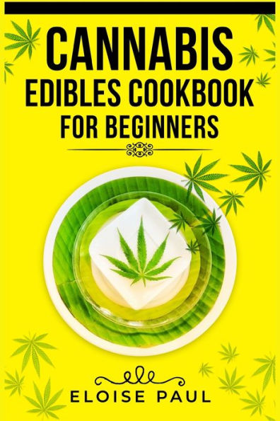 Cannabis Edibles Cookbook for Beginners: Tips Making Your Own CBD and THC-Infused Snacks Hot Drinks (2022 Guide Beginners)