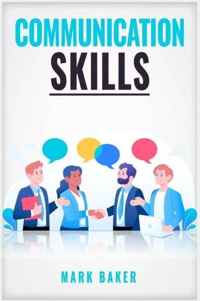 Communication Skills: Learn Proven Strategies for Improving Your Listening, Speaking, and Interpersonal Skills Any Situation (2023 Guide Beginners)