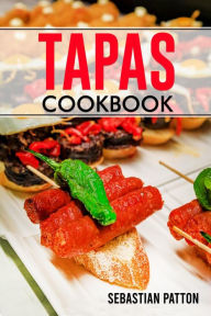 Title: TAPAS COOKBOOK: Creative Recipes and Tips for Hosting Memorable Gatherings with Spanish-Inspired Small Plates (2023 Guide for Beginners), Author: Sebastian Patton