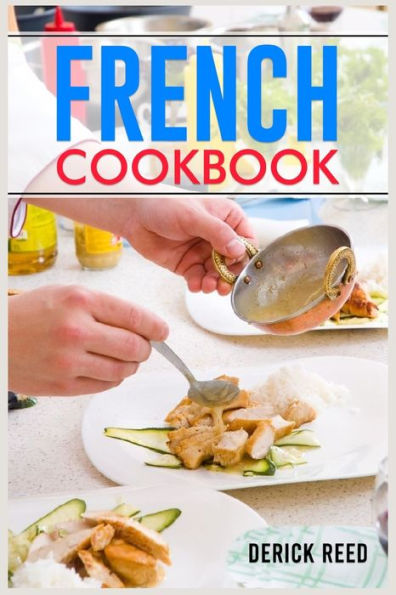 French COOKBOOK: Authentic Classic Recipes and Modern Twists (2023 Guide for Beginners)