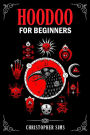 HOODOO FOR BEGINNERS: A Practical Guide to African American Folk Magic (2023 Beginner Crash Course)