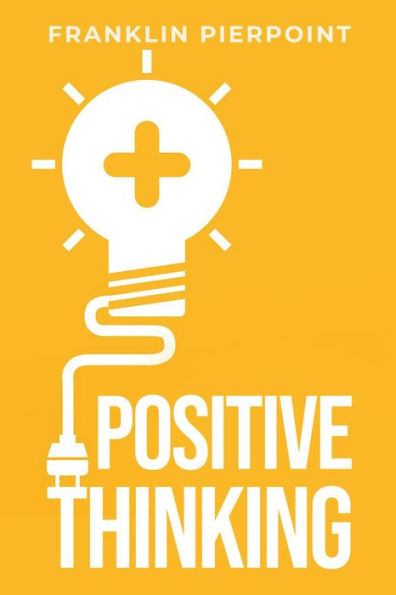 POSITIVE THINKING: The Power of Optimism to Transform Your Life (2023 Guide for Beginners)