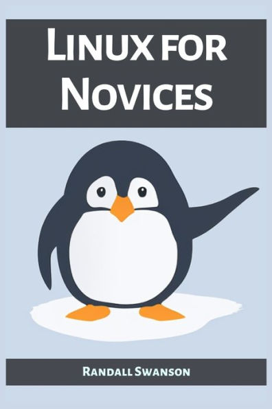 Linux for Novices: A Beginner's Guide to Mastering the Operating System (2023)