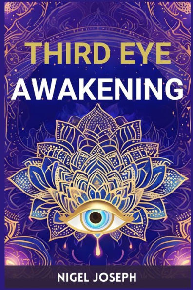 Third Eye Awakening: Activating Your Inner Vision for Spiritual Insight and Intuition (2024 Guide Beginners)