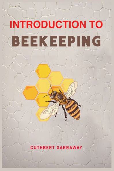 Introduction to Beekeeping: Your Beginner's Handbook the World of Beekeeping (2024 Crash Course)