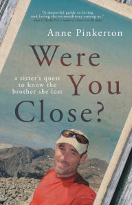Title: Were You Close?: A sister's quest to know the brother she lost, Author: Anne Pinkerton