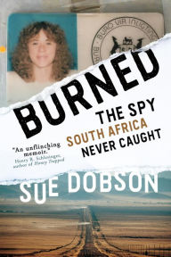 Title: Burned: The Spy South Africa Never Caught, Author: Sue Dobson