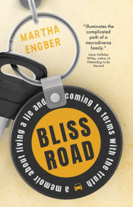 Title: Bliss Road: A memoir about living a lie and coming to terms with the truth, Author: Martha Engber