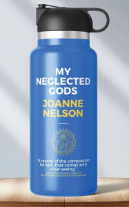 Title: My Neglected Gods, Author: Joanne Nelson