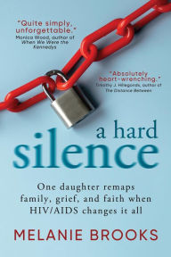 Ebook for vb6 free download A Hard Silence: One daughter remaps family, grief, and faith when HIV/AIDS changes it all (English literature)