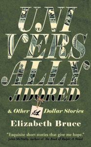 Free downloading books from google books Universally Adored and Other One Dollar Stories by Elizabeth Bruce 9783988320391