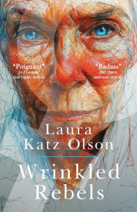 Title: Wrinkled Rebels, Author: Laura Katz Olson