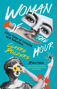 Joomla free ebooks download Woman of the Hour: Fifty Tales of Longing and Rebellion by Claire Polders 