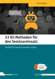 Title: 33 KI-Methoden für den Seminareinsatz: ChatGPT im Training interaktiv nutzen, Author: Schilling Gert