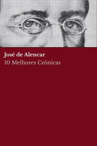 Title: 10 Melhores Crônicas - José de Alencar, Author: José de Alencar