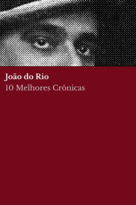 Title: 10 Melhores Crônicas - João do Rio, Author: João do Rio