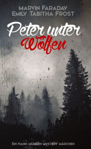 Title: Peter unter Wölfen: Ein Hann. Münden Mystery Märchen, Author: Marvin Faraday
