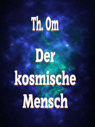 Title: Der kosmische Mensch, Author: Th. Om