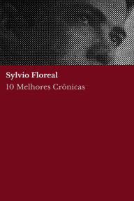 Title: 10 Melhores Crônicas - Sylvio Floreal, Author: Sylvio Floreal