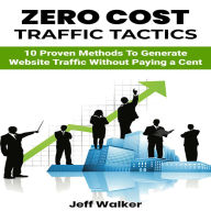 Title: Zero Cost Traffic Tactics: 10 Proven methods to generate website traffic without paying a cent., Author: Jeff Walker