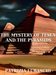 Title: The mistery of Tesla and the pyramids, Author: Patrizia Luraschi