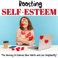 Title: Boosting Self-Esteem: The Journey to Embrace Your Worth and Live Confidently, Author: Rose Adams