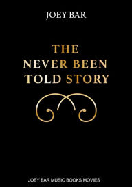 Title: The Never Been Told Story, Author: Joey Bar