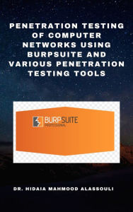 Title: Penetration Testing of Computer Networks Using Burpsuite and Various Penetration Testing Tools, Author: Dr. Hidaia Mahmood Alassouli