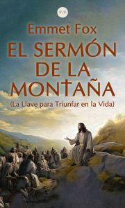 Title: El Sermón de la Montaña: La Llave para Triunfar en la Vida, Author: Emmet Fox