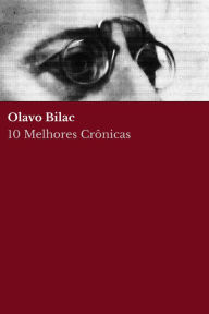 Title: 10 Melhores Crônicas - Olavo Bilac, Author: Olavo Bilac