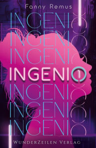 Title: Ingenio (Band 1): Spannender Auftakt der Cyberpunk Dilogie über Bakkai City, Author: Fanny Remus