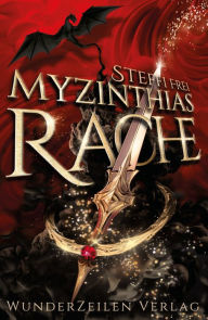 Title: Myzinthias Rache: Düster-episches Abenteuer zwischen Schwarzmagiern, einem Grafen und einer drogensüchtigen Diebin, Author: Steffi Frei